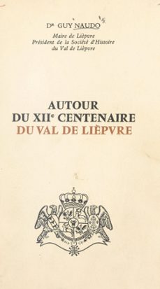 autour du xiie centenaire du val de lièpvre (ebook)-guy naudo-9782307335399