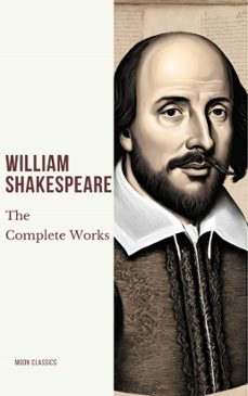 the complete works of william shakespeare (37 plays, 160 sonnets and 5 poetry books with active table of contents) (ebook)-william shakespeare-moon classics-9782380379099