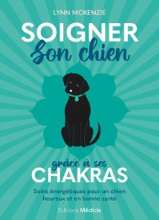 soigner son chien grâce à ses chakras - soins énergétiques pour un chien heureux et en bonne santé (ebook)-lynn mckenzie-9782385000899