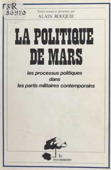 la politique de mars : les processus politiques dans les partis militaires contemporains (ebook)-alain rouquie-9782402159999