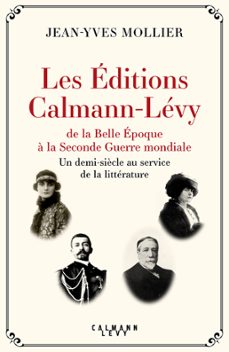 les editions calmann-levy de la belle epoque a la seconde guerre mondiale (ebook)-jean yves mollier-9782702185599