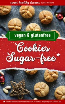 cookies sugar-free: vegan and gluten-free baking for the christmas season (ebook)-lisa albrecht-9783758433399