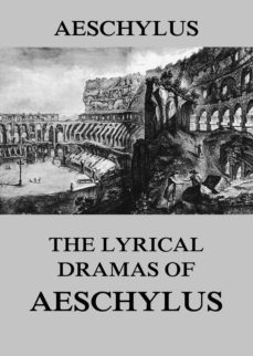 the lyrical dramas of aeschylus (ebook)-9783849648299