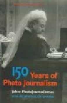 150 years of photo journalism = 150 jahre photojournalism = 150 a ns de photos de presse-amanda hopkinson-nick yapp-9783895080999
