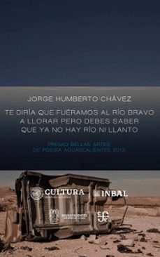 te diria que fueramos al rio bravo a llorar pero debes saber que ya no hay rio ni llanto (ebook)-jorge humberto chávez-9786071679499