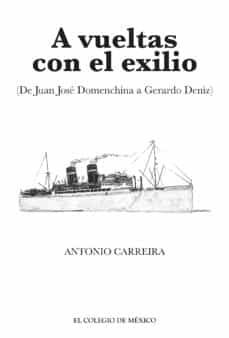 a vueltas con el exilio. (de juan jose domenchina a gerardo deniz) (ebook)-antonio carreira-9786074628999