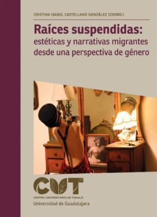 raices suspendidas: esteticas y narrativas migrantes desde una perspectiva de genero (ebook)-9786075471099