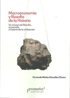 macroeconomía y filosofía de la historia-fernando matias gonzalez clevers-9786316683199