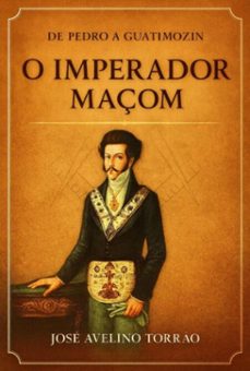 de pedro a guatimozin o imperador maçom (ebook)-josé avelino torrão-9786501759999