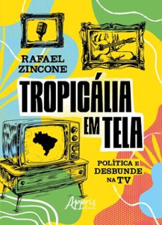 tropicalia em tela: politica e desbunde na tv (ebook)-rafael zincone-9786525069999
