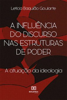 a influencia do discurso nas estruturas de poder (ebook)-letícia baquião goularte-9786525247199