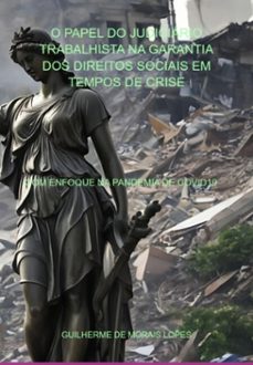 o papel do judiciario trabalhista na garantia dos direitos sociais em tempos de crise (ebook)-guilherme de morais lopes-9786526611999