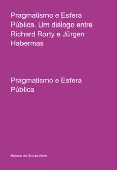 pragmatismo e esfera pública. um diálogo entre richard rorty e jürgen habermas (ebook)-helson de sousa neto-9786526622599