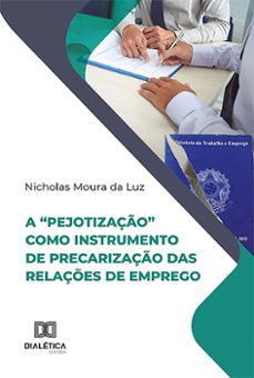 a "pejotização" como instrumento de precarização das relações de emprego (ebook)-nicholas moura da luz-9786527005599