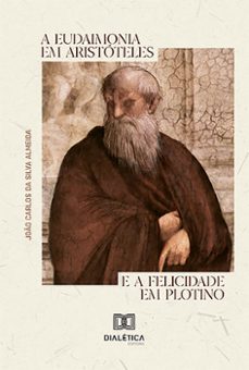 a eudaimonia em aristóteles e a felicidade em plotino (ebook)-joão carlos da silva almeida-9786527016199