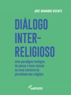 dialogo inter-religioso: novo paradigma teologico de pensar e fazer misso no atual contexto da pluralidade das religies (ebook)-jose armando vicente-9786556232799
