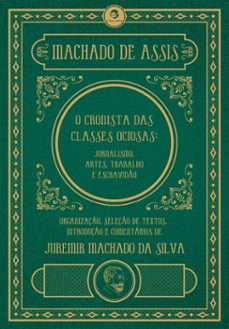 machado de assis, o cronista das classes ociosas (ebook)-machado de assis-9786557590799