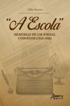 "a escola": memorias de um jornal codoense (1916-1920) (ebook)-maria alda pinto soares-9786558206699