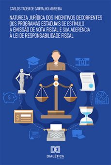 natureza juridica dos incentivos decorrentes dos programas estaduais de estimulo a emisso de nota fiscal e sua aderencia a lei de responsabilidade fiscal (ebook)-carlos tadeu de carvalho moreira-9786559569199