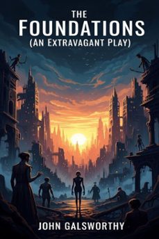 the foundations (an extravagant play) (ebook)-john galsworthy-9786726009299