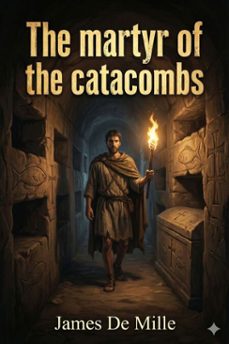the martyr of the catacombs (ebook)-james de mille-9786726558599