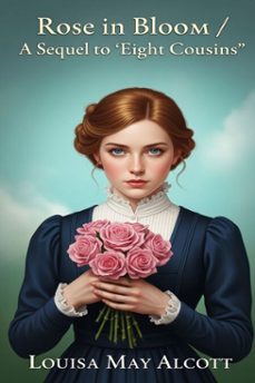 rose in bloom / a sequel to 'eight cousins' (ebook)-louisa may alcott-9786726560899