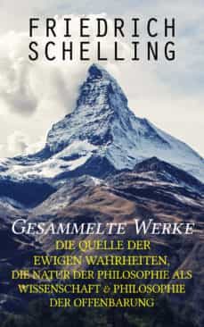 gesammelte werke: die quelle der ewigen wahrheiten, die natur der philosophie als wissenschaft &amp; philosophie der offenbarung (ebook)-friedrich schelling-9788026859499