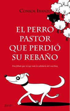 el perro pastor que perdio su rebaño: una fabula que recoge toda la sabiduria del coaching-consol iranzo-9788408079699