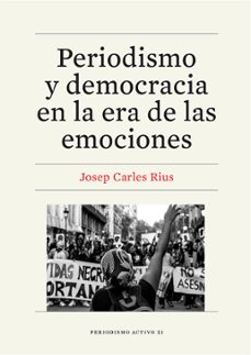 periodismo y democracia en la era de las emociones-josep carles rius-9788410500099