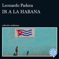 ir a la habana (audiolibro)-leonardo padura-9788411075299