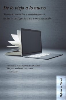 de lo viejo a lo nuevo. teorías, métodos e instituciones de la investigación en comunicación (ebook)-alejandro barranquero-eduardo francisco rodríguez gómez-9788411224499