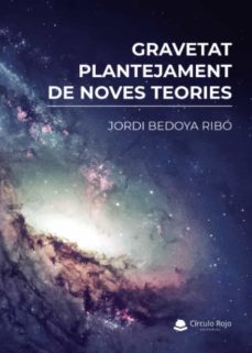 gravetat, plantejament de noves teories-jordi bedoya ribo-9788411556699