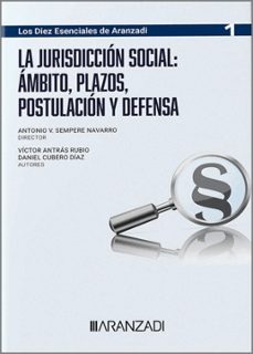 jurisdicción social: ámbito, plazos, postulación y defensa, (colección diez esenciales de aranzadi num. 1 serie proceso-victor antras rubio-9788411627399