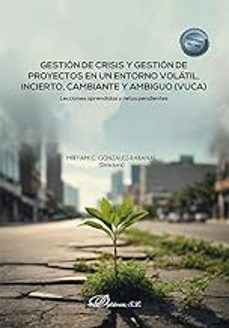 gestion de crisis y gestion de proyectos en un entorno volatil, incierto, cambiante y ambiguo (vuca)-miryam c. gonzalez rabanal-9788411707299