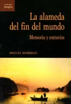la alameda del fin del mundo: memoria y extravios-miguel angel borrego soto-9788412002799