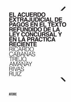 el acuerdo extrajudicial de pagos en el texto refundido de la ley concursal y en la practica reciente (ebook)-ricardo cabanas trejo-amanay rivas ruiz-9788412219999