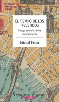 el tiempo de los investidos. ensayo sobre la nueva cuestion social-michel feher-9788412276299