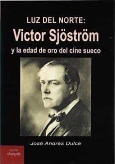 lus del norte: victor sjostrom y la edad de oro del cine sueco-jose andres dulce-9788412352399