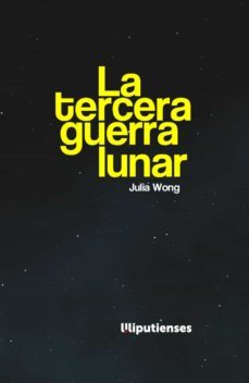 LA TERCERA GUERRA LUNAR | JULIA WONG | EDICIONES LILIPUTIENSES | Casa del  Libro