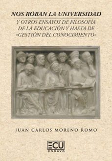 nos roban la universidad y otros ensayos de filosofia de la educacion y hasta de gestion del conocimiento-9788412643299