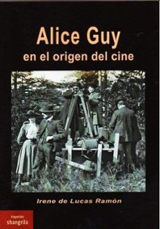 alice guy en el origen del cine-irene de lucas ramon-9788412681499
