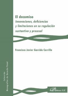 el decomiso.innovaciones, deficiencias y limitaciones en su regulacion sustantiva y procesal (ebook)-9788413241999