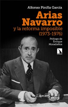 arias navarro y la reforma imposible (1973-1976)-alfonso pinilla garcia-9788413525099
