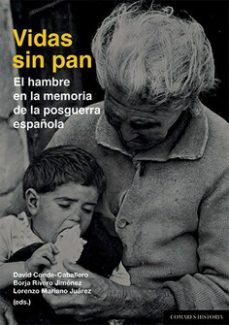 vidas sin pan. hambre en la memoria de la posguerra española-david conde caballero-9788413694399