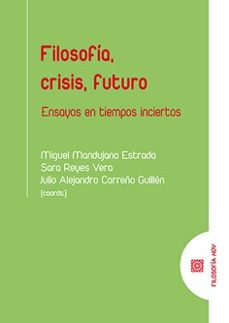 filosofia, crisis, futuro. ensayos en tiempos inciertos-miguel mandujano estrada-9788413698199