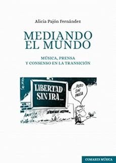 mediando el mundo. música, prensa y consenso en la transición-alicia pajon fernandez-9788413699899