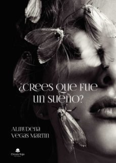 ¿crees que fue un sueño?-almudena vegas martin-9788413982199