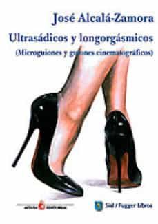 ultrasadicos y longorgasmicos (microguiones y guiones cinematogra ficos)-9788415014799