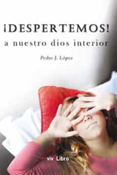 despertemos! a nuestro dios interior-pedro j. lopez-9788415519799
