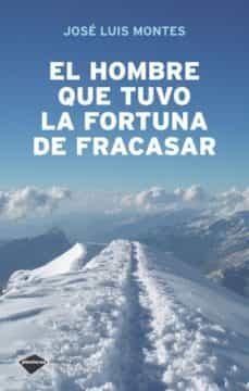 el hombre que tuvo la fortuna de fracasar (ebook)-jose luis montes-9788415577799